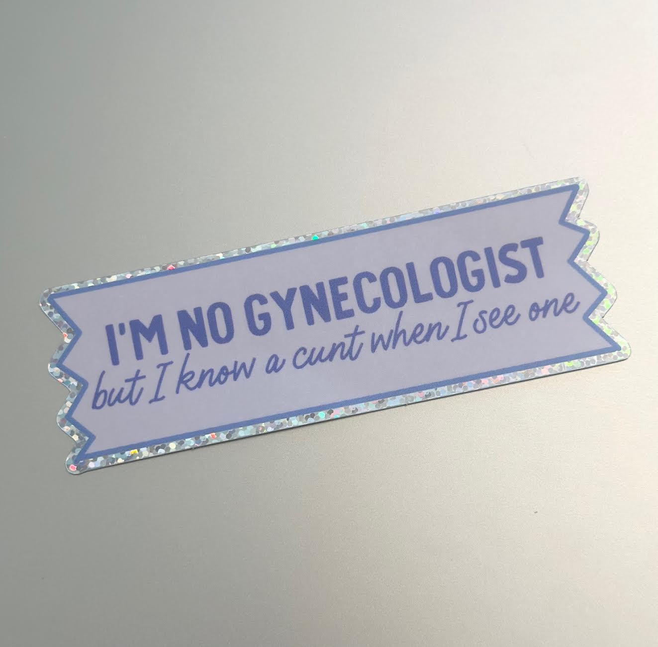 I'm No Gynecologist But I Know A Cunt When I See One Glitter Sticker