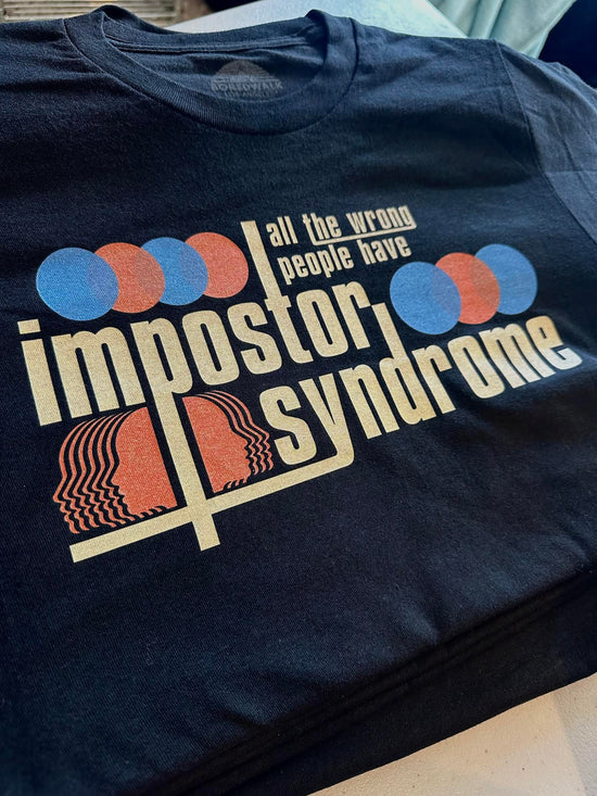 All The Wrong People Have Imposter Syndrome Unisex Tee