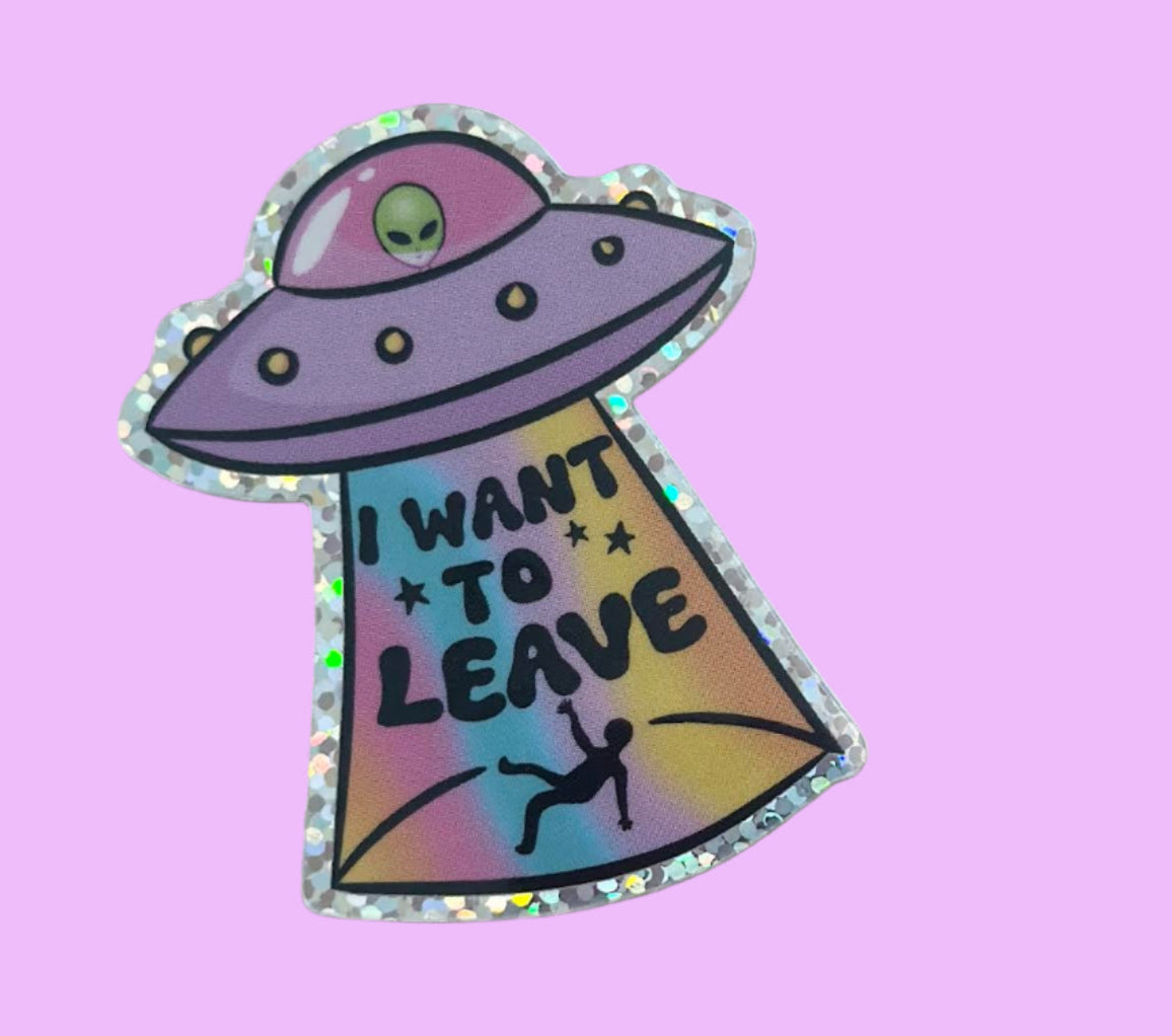 I Want To Leave Glitter Sticker