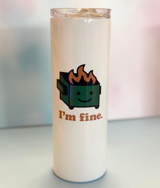 I'm Fine Dumpster Fire 20 oz Skinny Tumbler