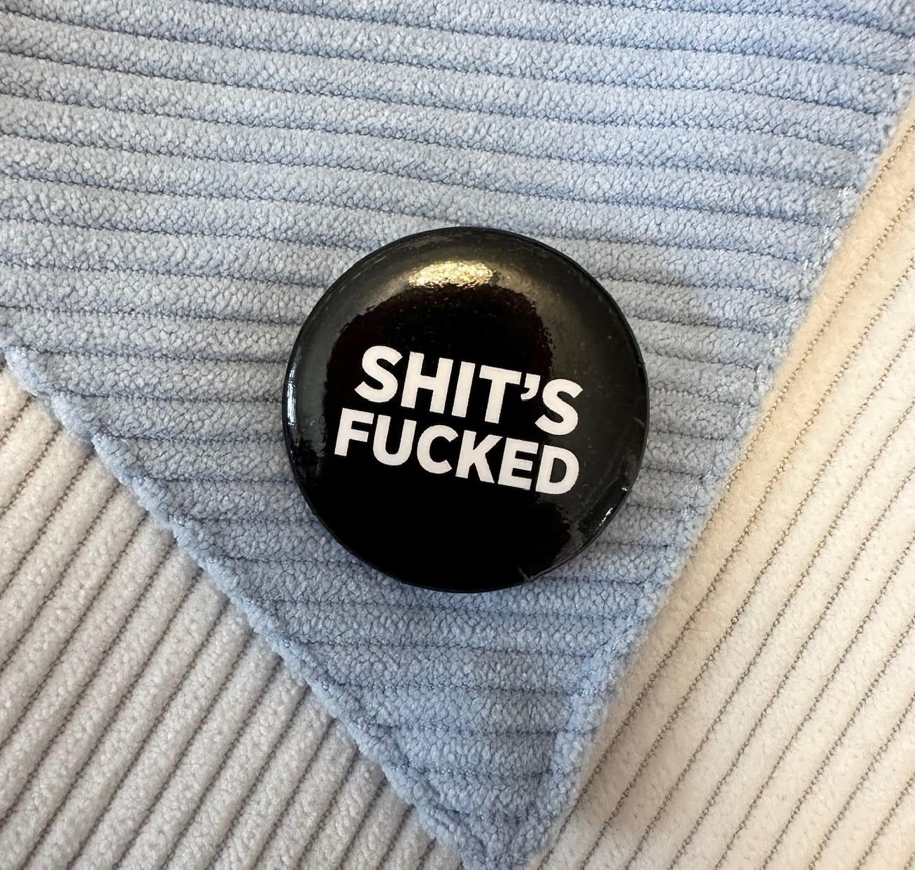 Shit's Fucked Button