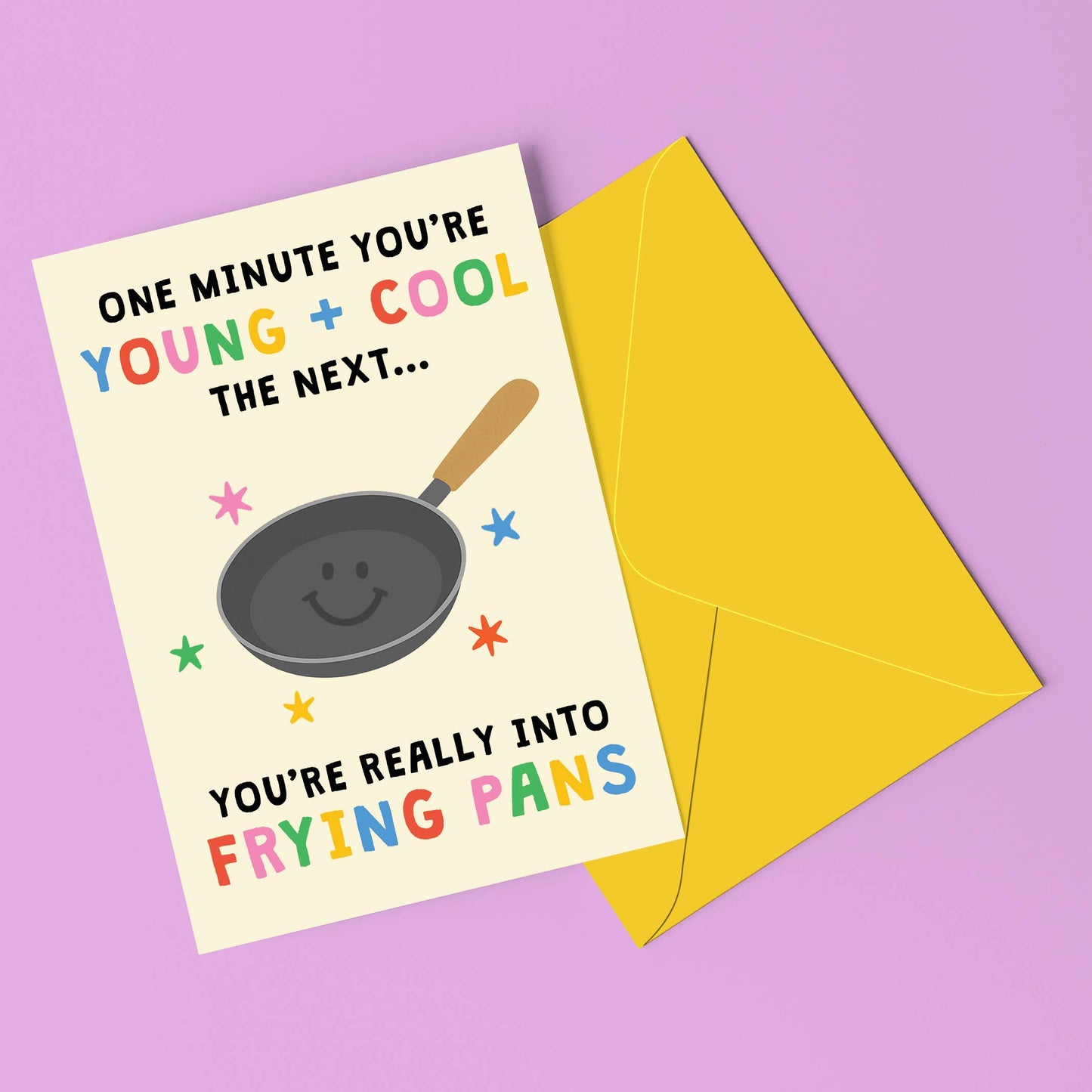 One Minute You're Young + Cool, The Next You're Really Into Frying Pans Card