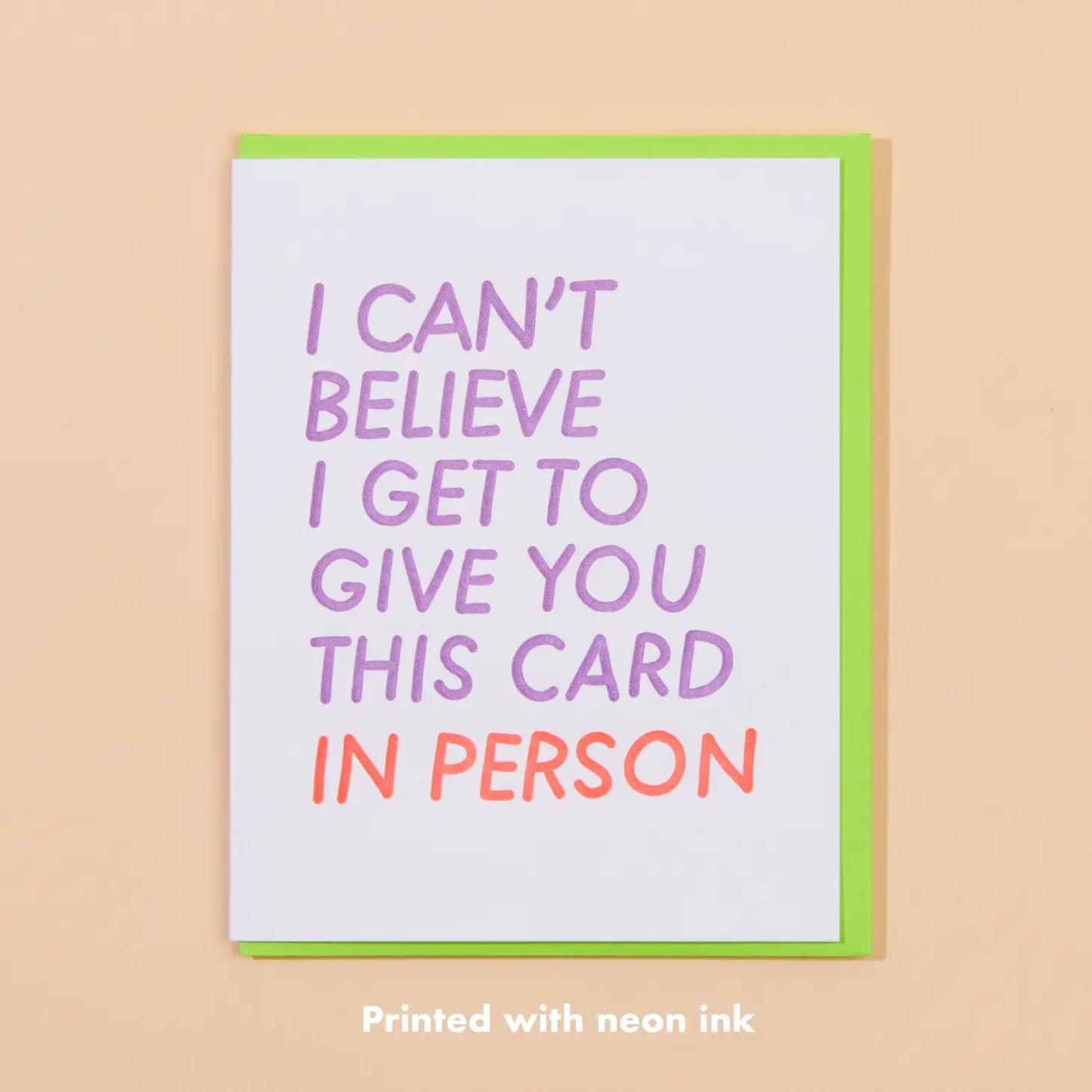I Can't Believe I Get To Give You This Card In Person Card
