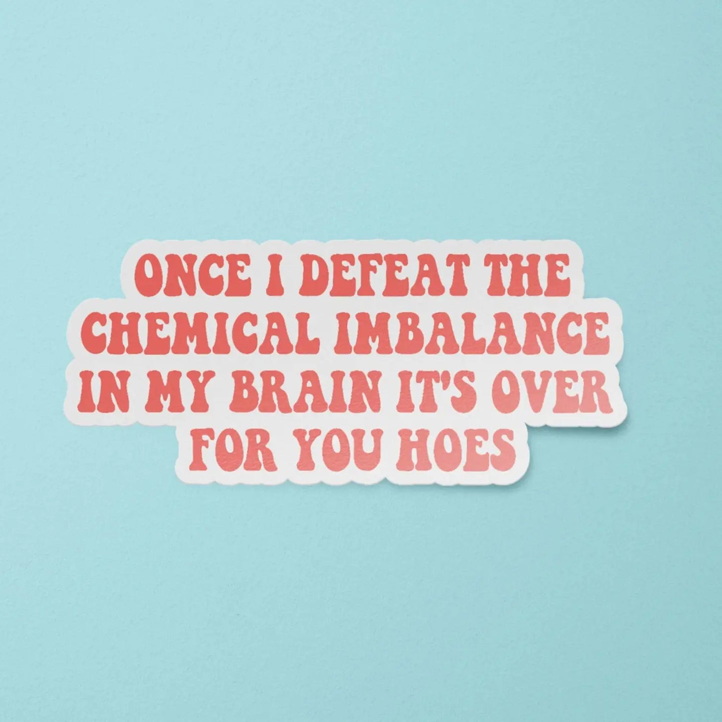 Once I Defeat the Chemical Imbalance in My Brain Sticker