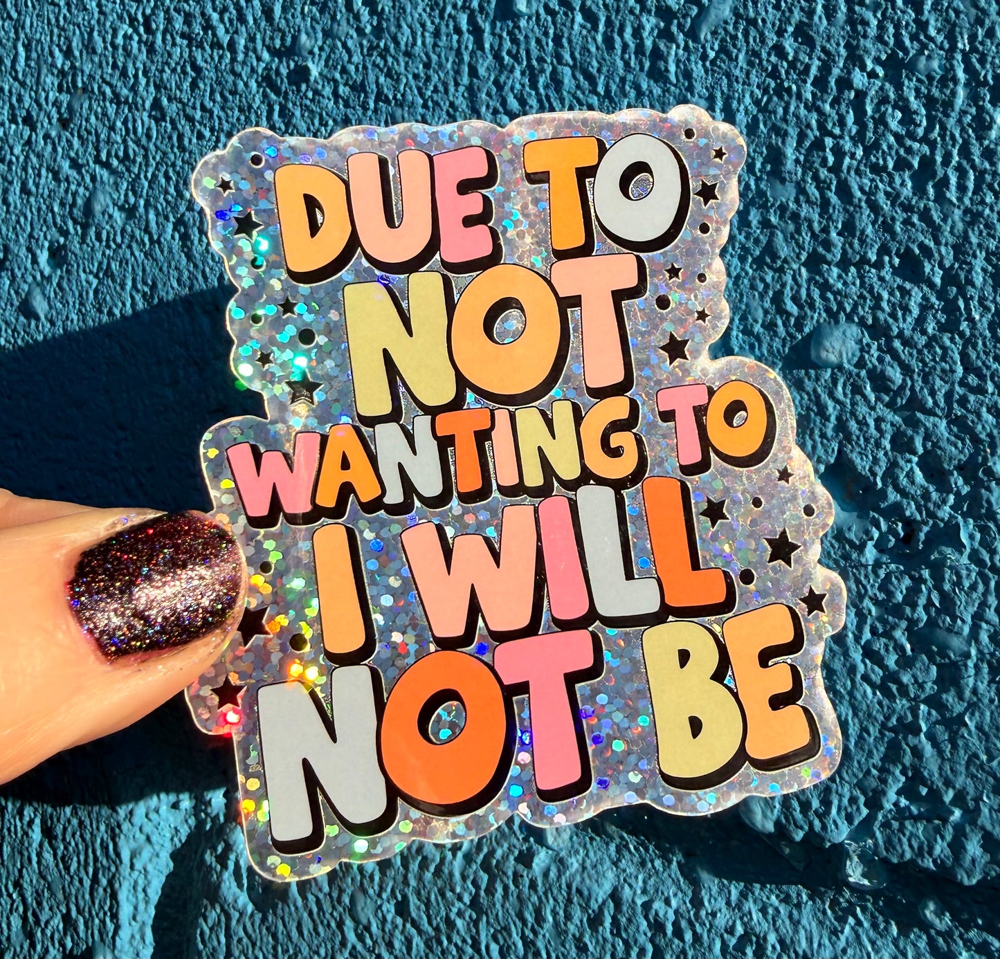 Due To Not Wanting To I Will Not Be Glitter Sticker