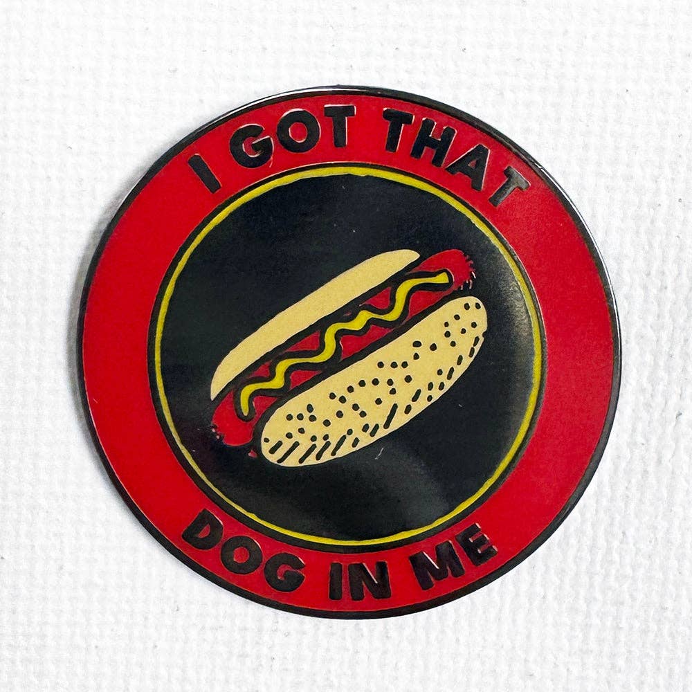 I Got That Dog In Me Pin