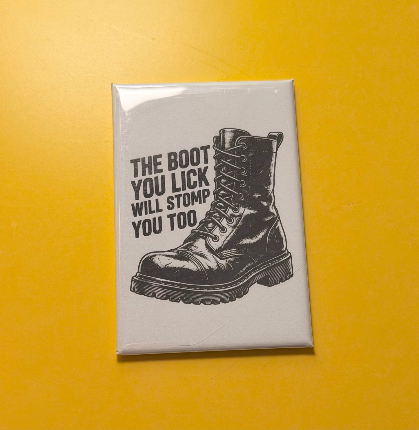 The Boot You Lick Will Stomp You Too Magnet