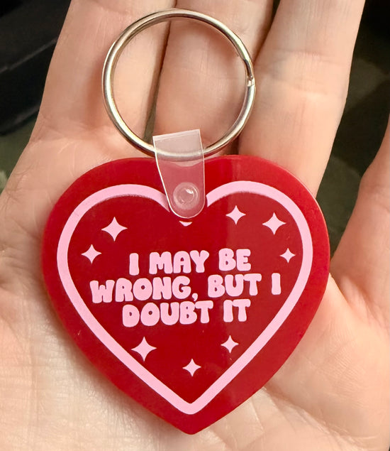 I May Be Wrong, But I Doubt It Keychain
