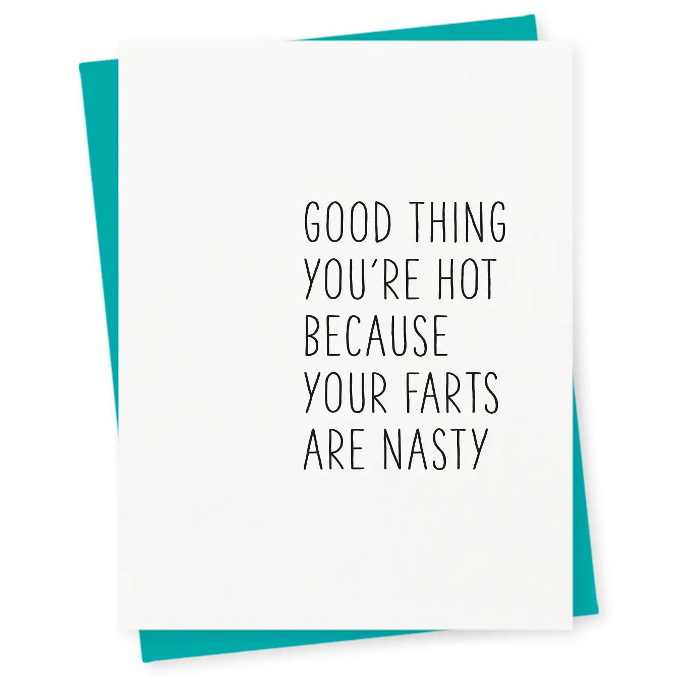 Good Thing You're Hot Because Your Farts Are Nasty Card