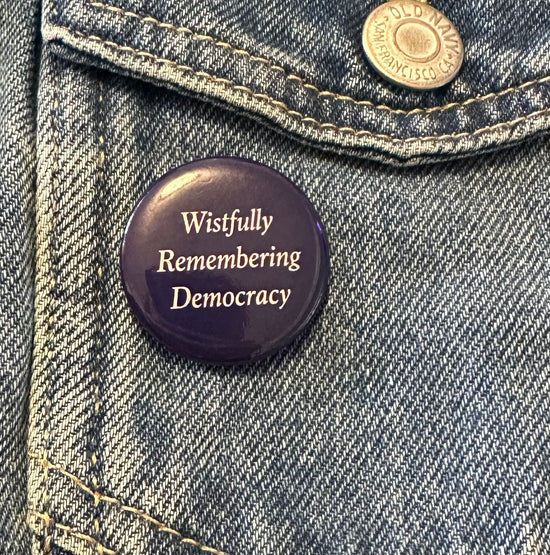 Wistfully Remembering Democracy Button