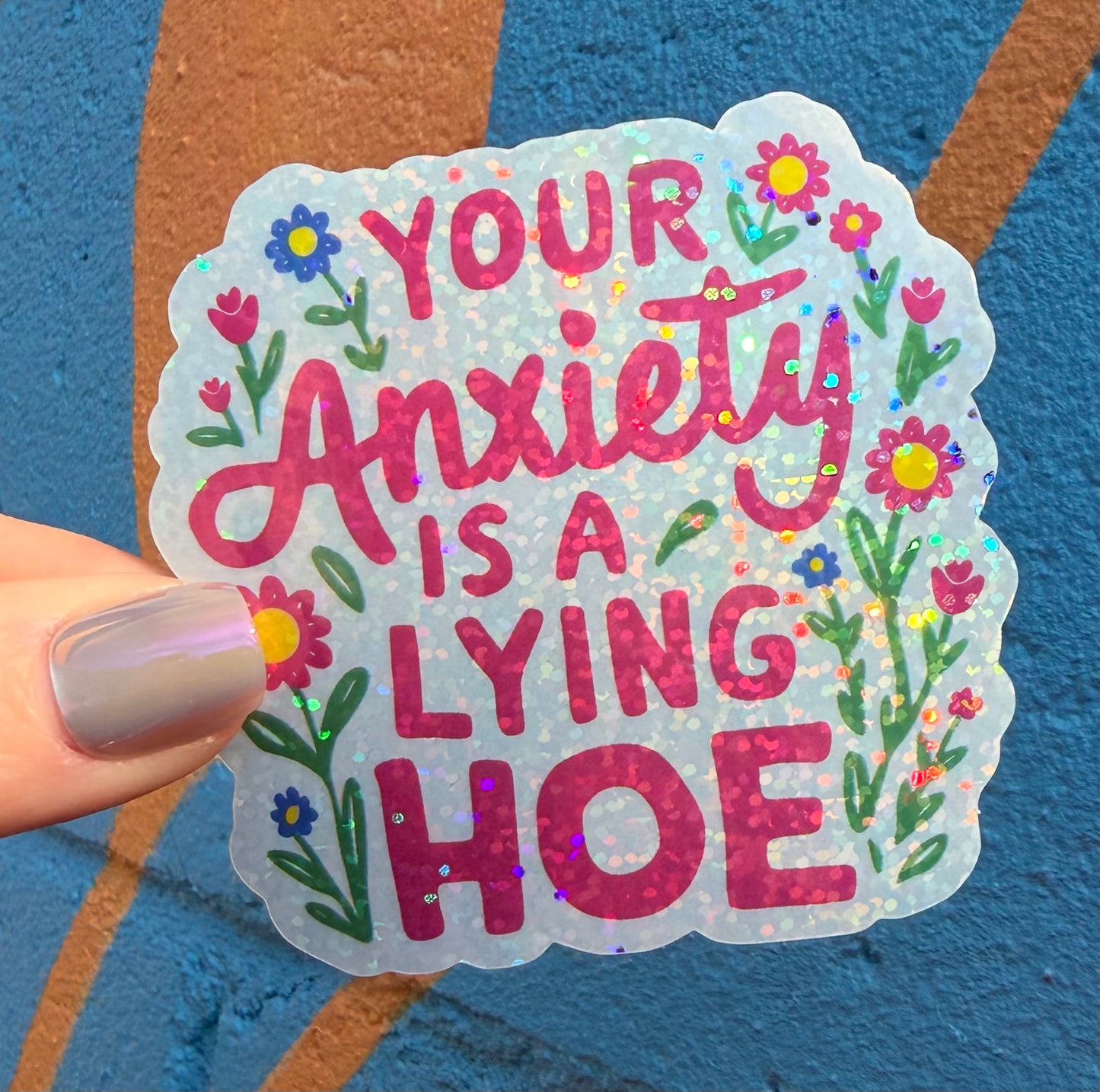 Your Anxiety Is A Lying Hoe Glitter Sticker
