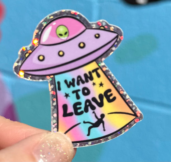 I Want To Leave Glitter Sticker
