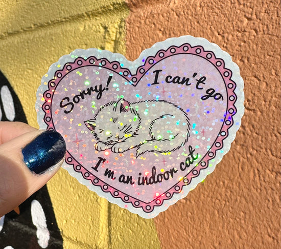 Sorry I Can't Go I'm An Indoor Cat Glitter Sticker