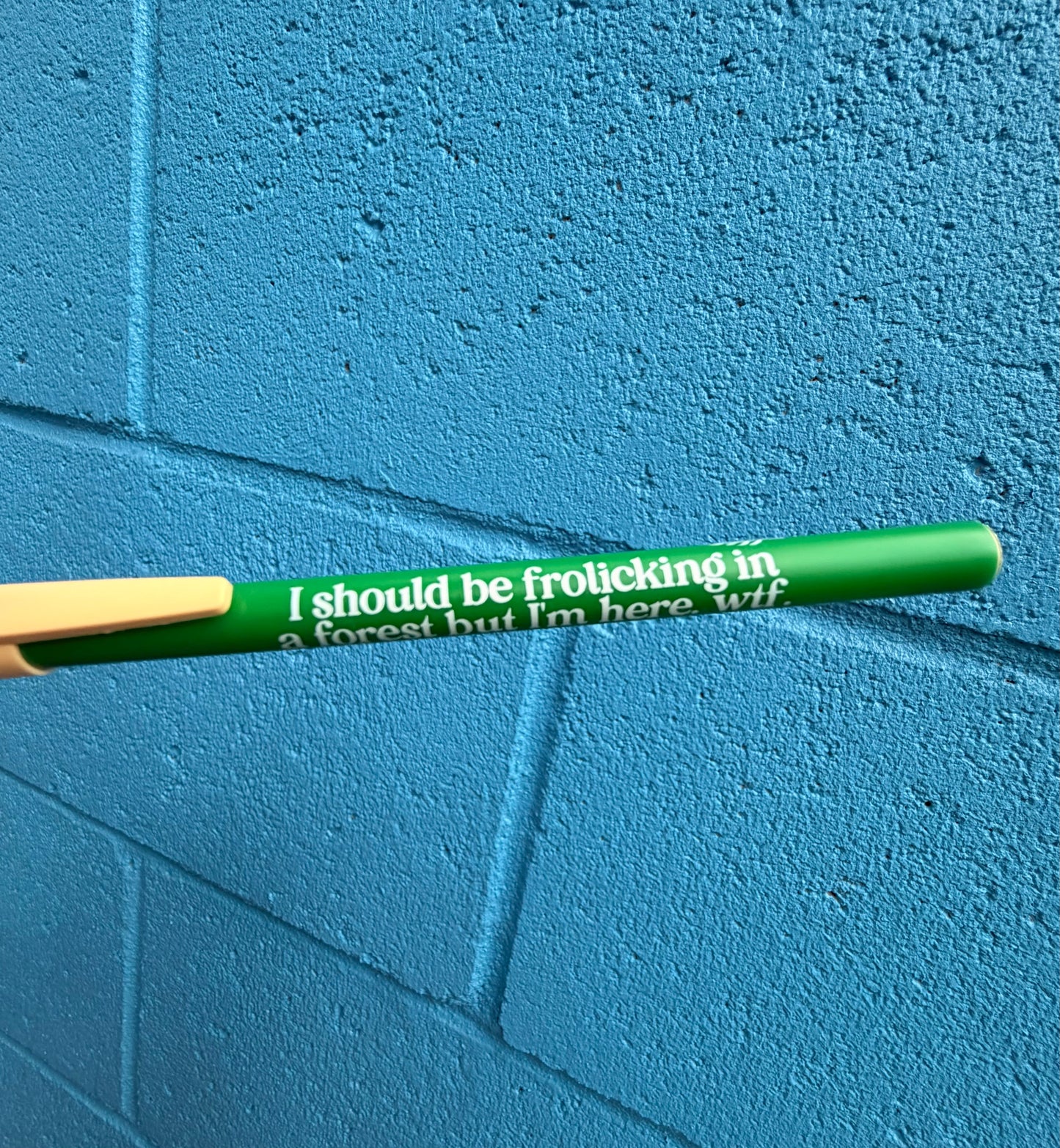 I Should Be Frolicking In A Forest But I'm Here. Wtf Pen