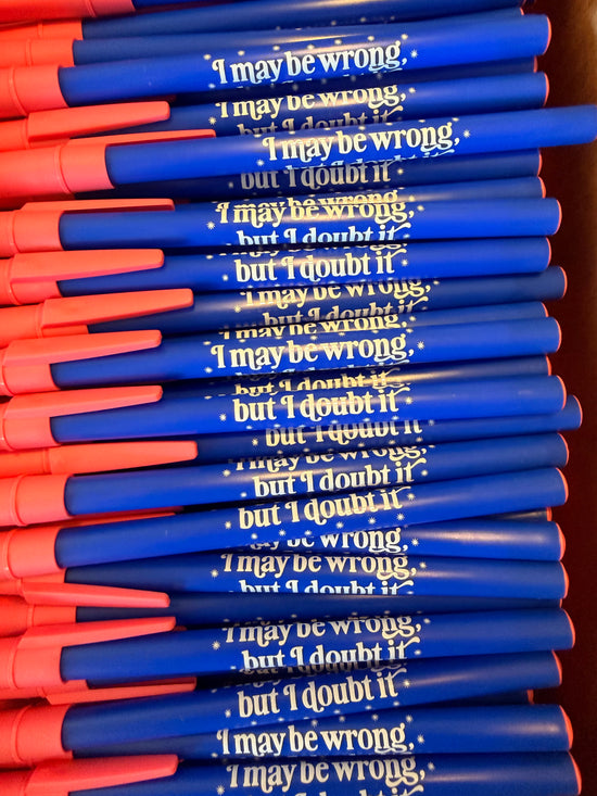 I May Be Wrong But I Doubt It Pen