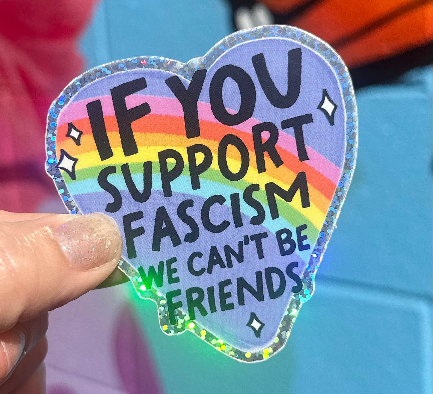 If You Support Fascism We Can't Be Friends Glitter Sticker