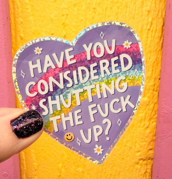Have You Considered Shutting The Fuck Up Glitter Sticker