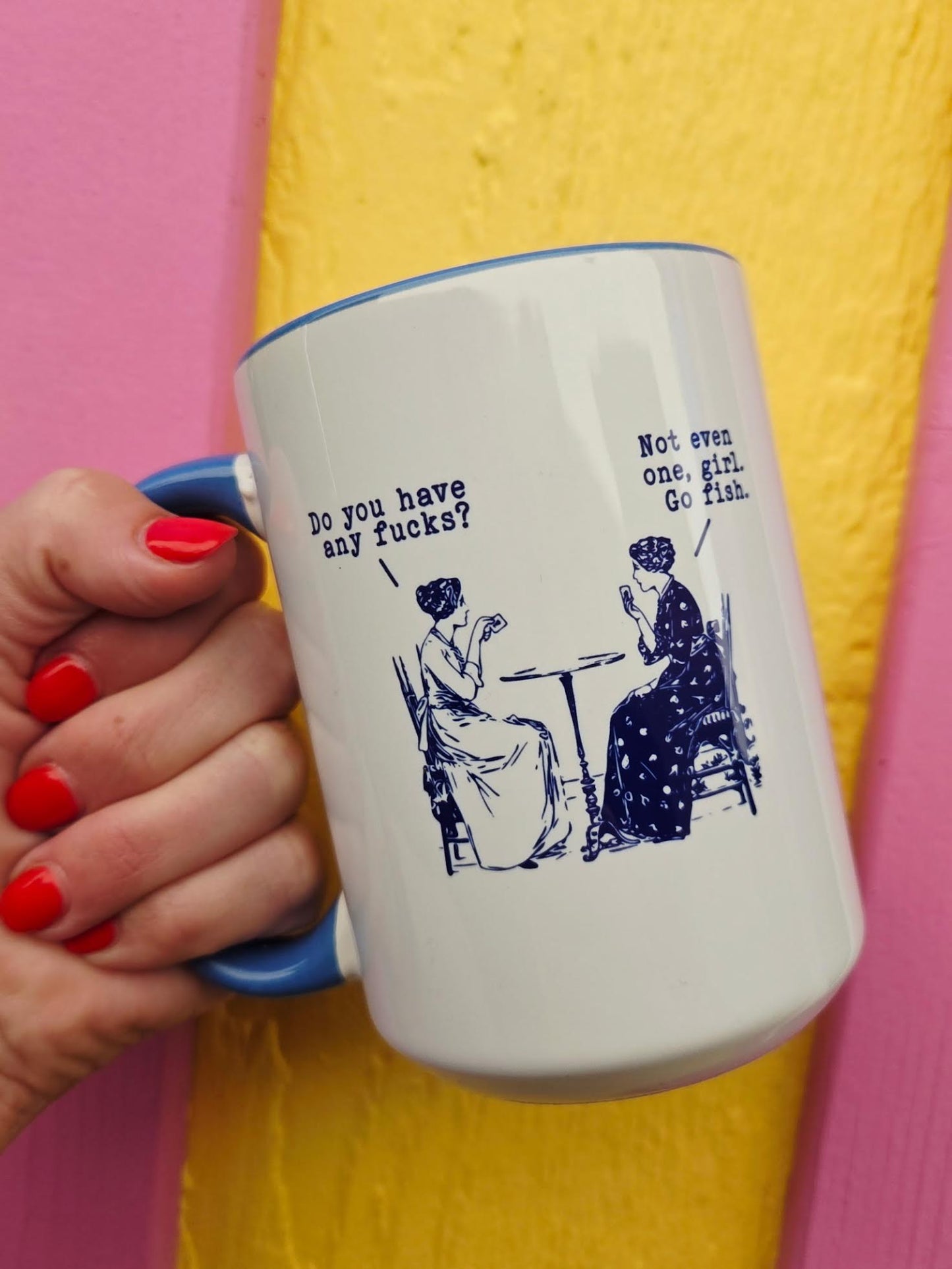 Do You Have Any Fucks? Not Even One, Girl. Go Fish 15 oz Mug