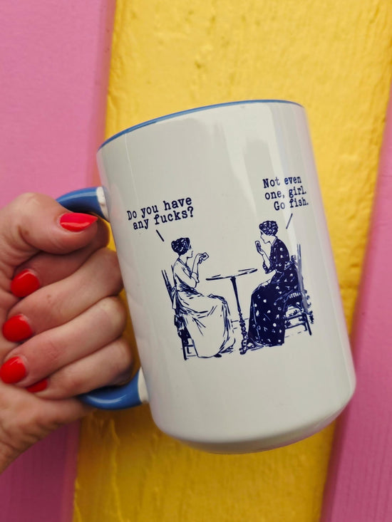 Do You Have Any Fucks? Not Even One, Girl. Go Fish 15 oz Mug