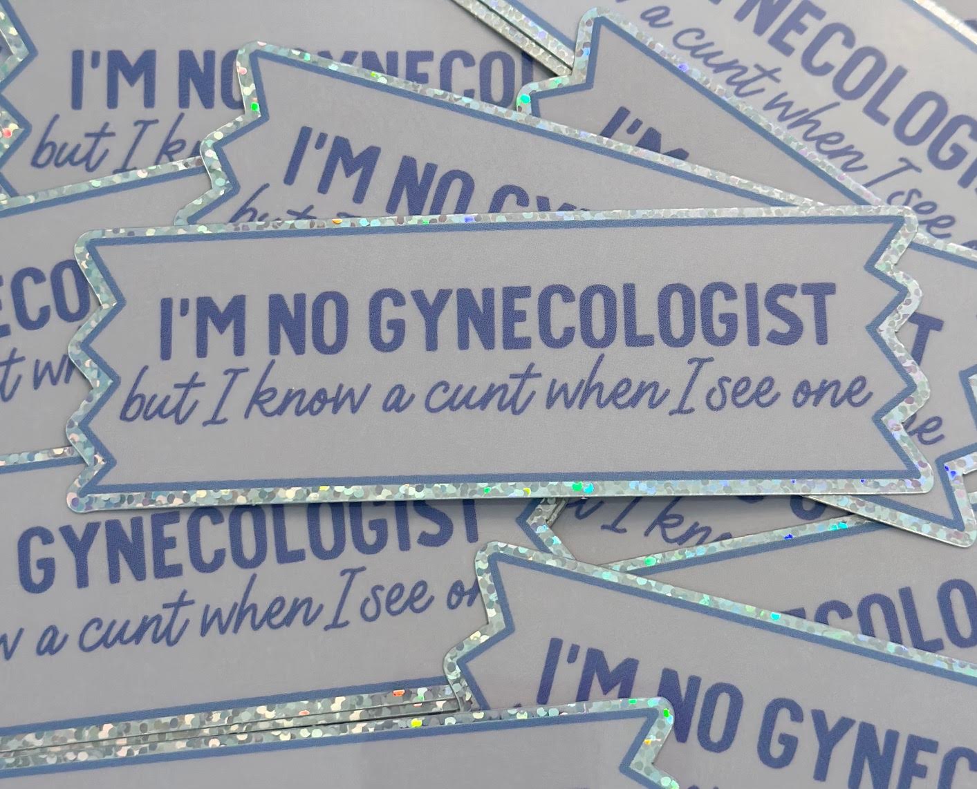 I'm No Gynecologist But I Know A Cunt When I See One Glitter Sticker