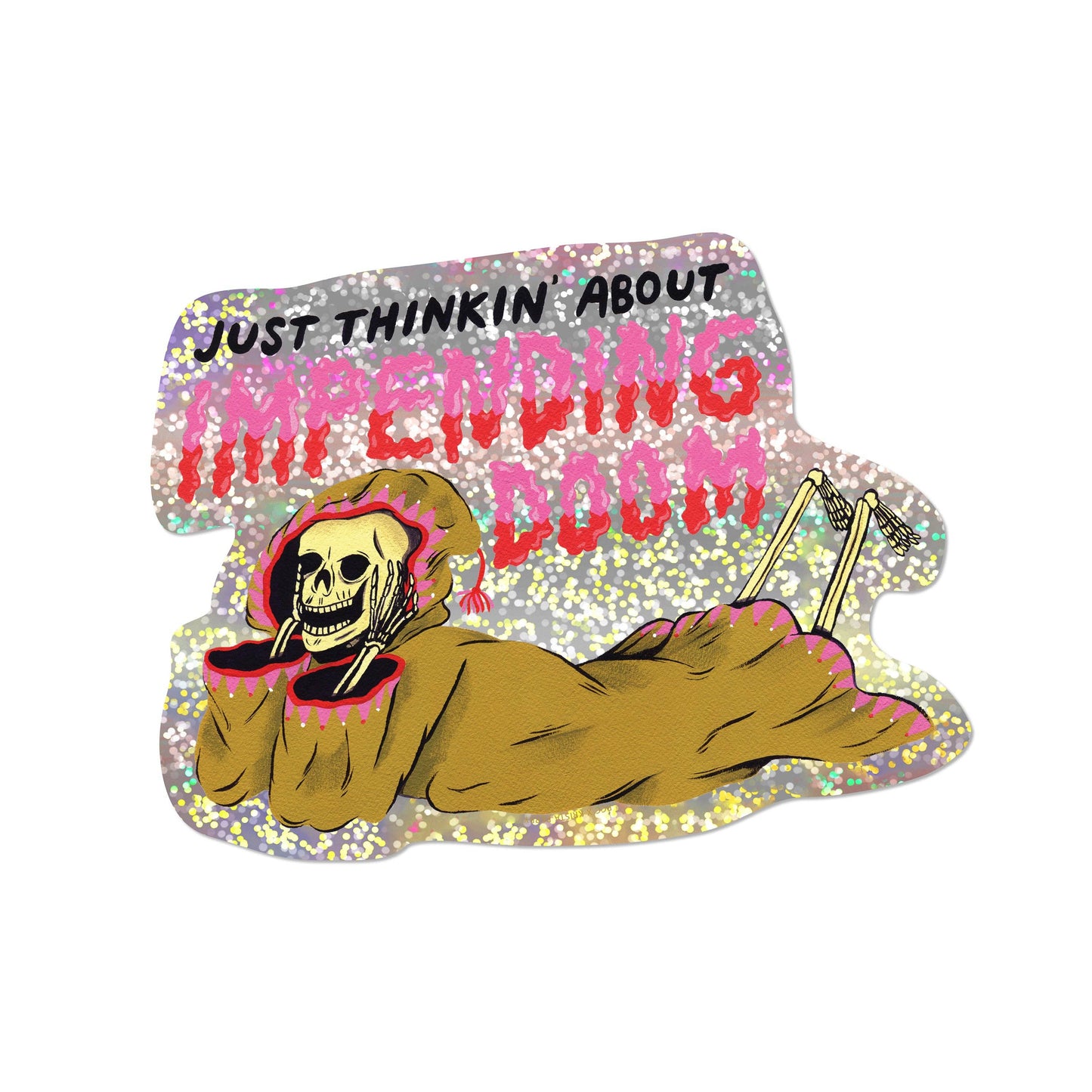 Just Thinkin' About Impending Doom Sticker