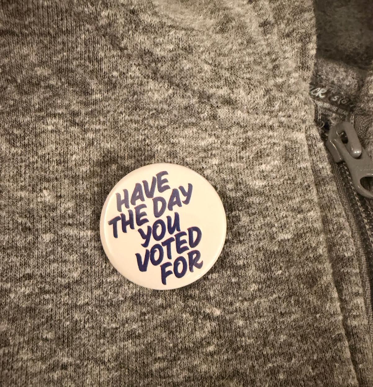 Have The Day You Voted For Button