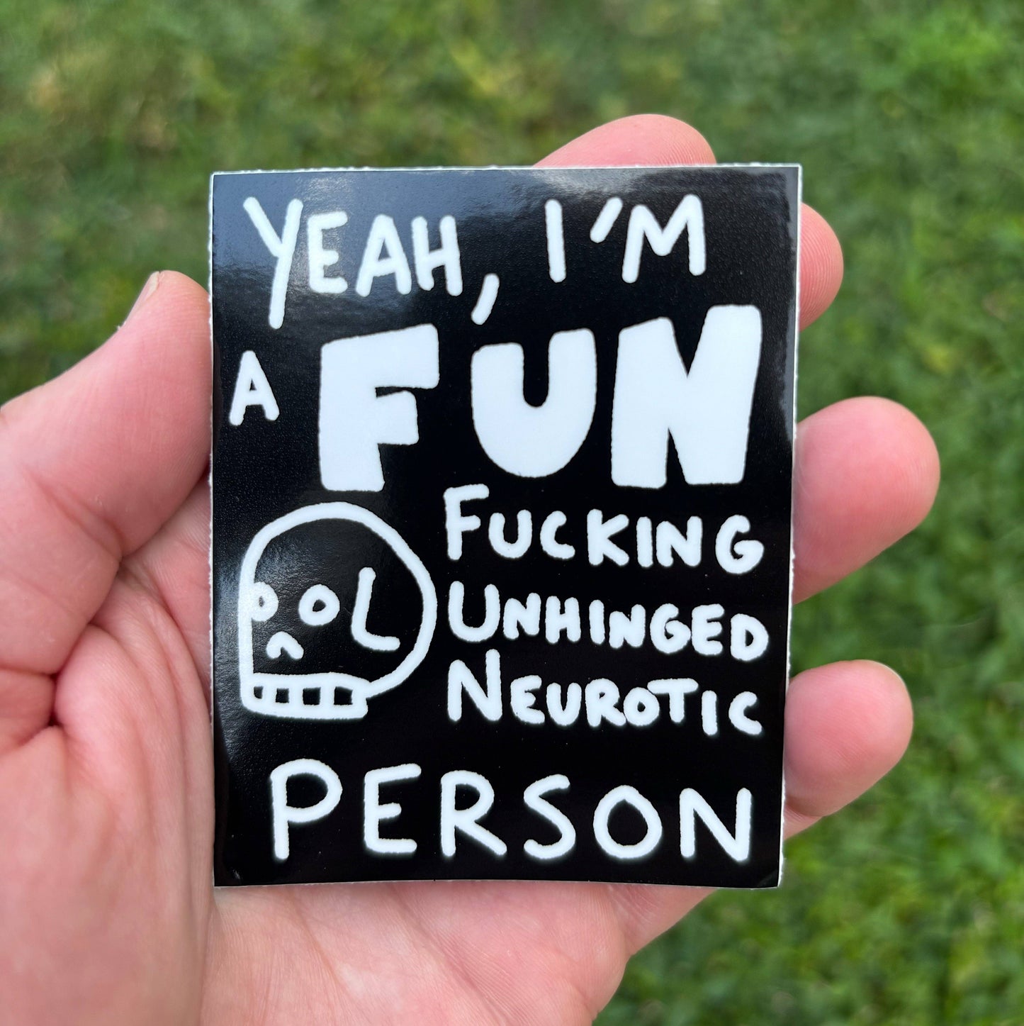 Yeah I'm A Fun Fucking Unhinged Neurotic Person Sticker