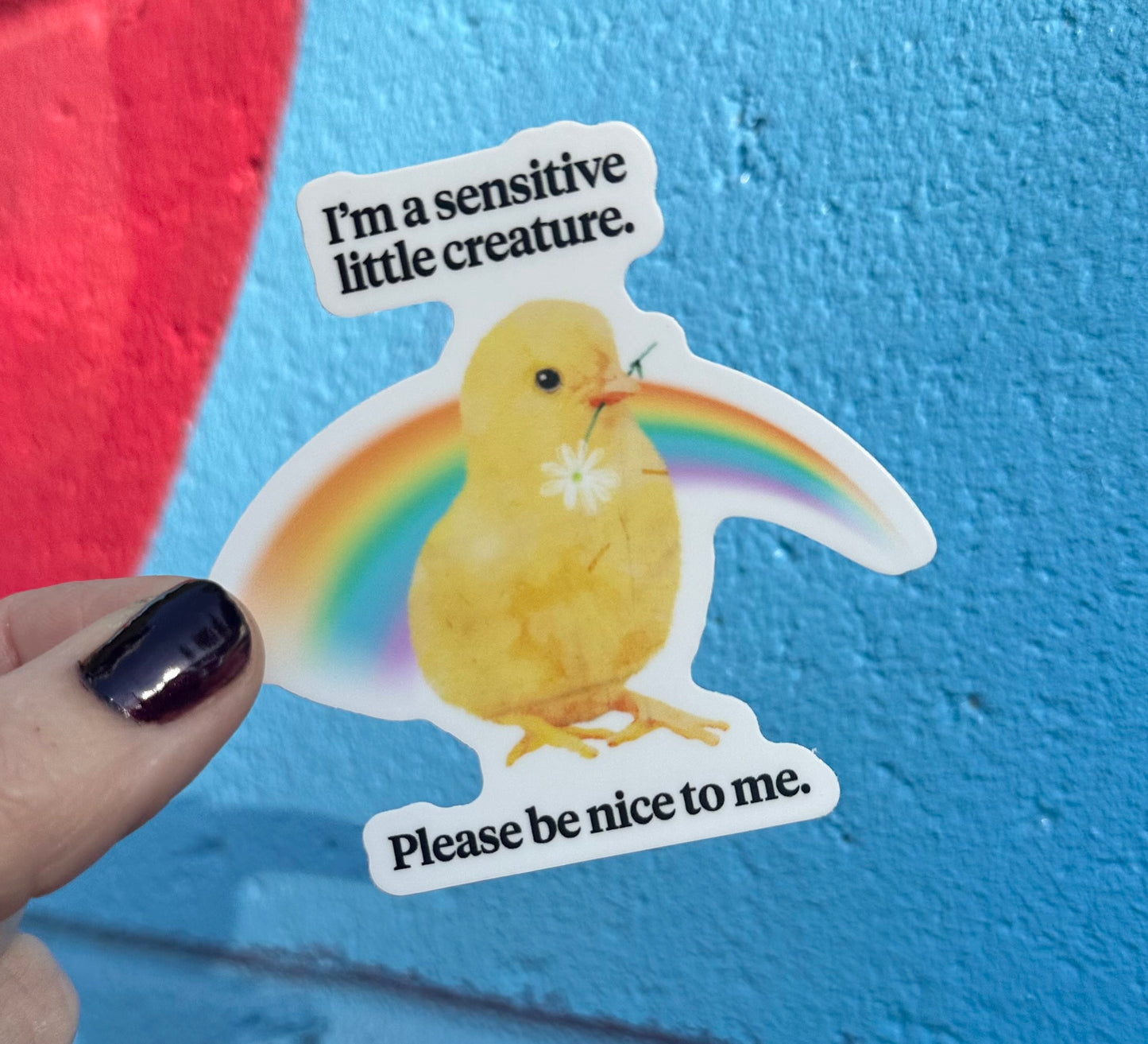 I'm A Sensitive Little Creature Please Be Nice To Me Sticker