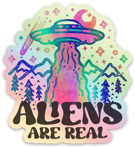 Aliens Are Real Holographic Sticker