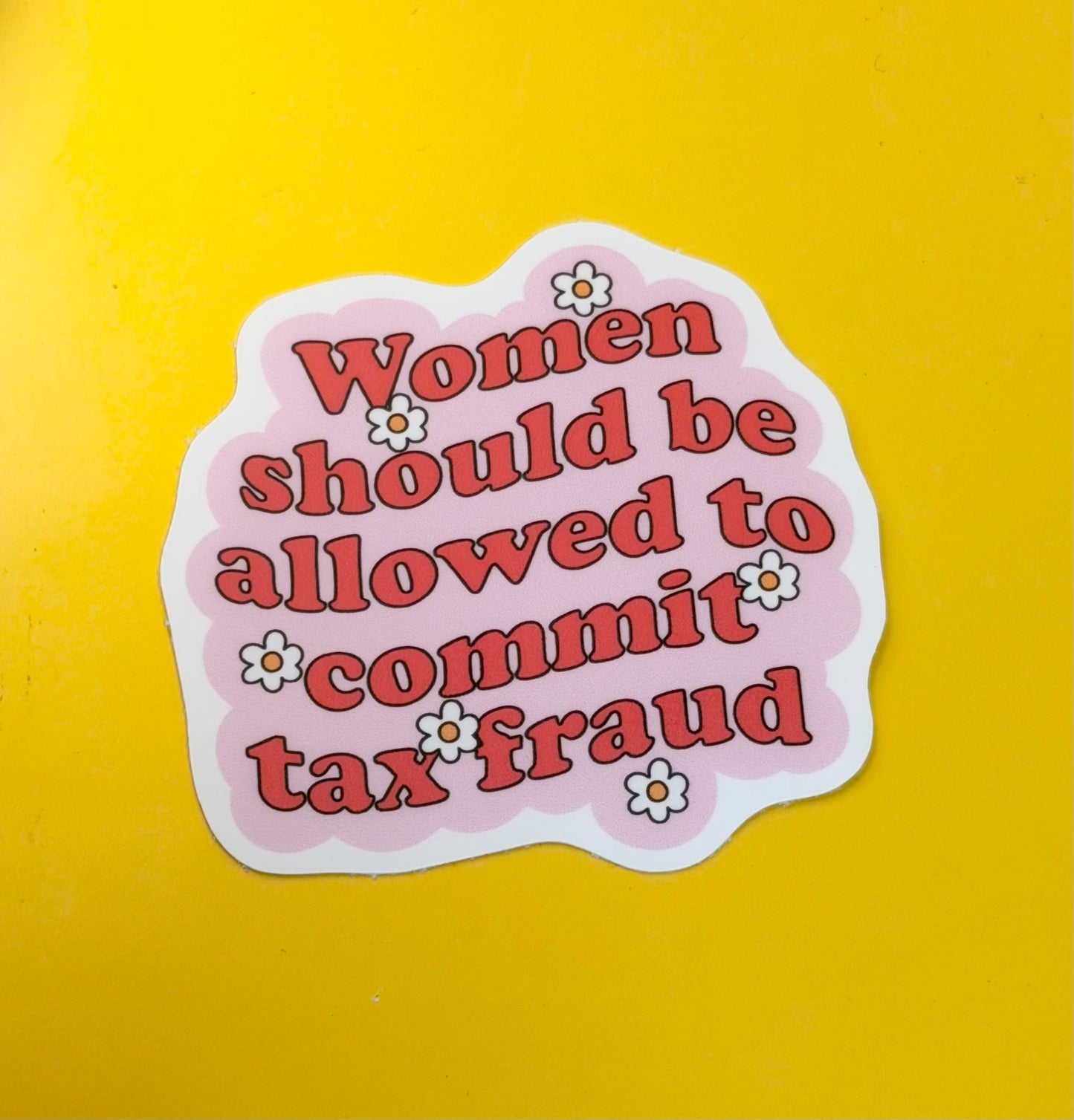 Women Should Be Able To Commit Tax Fraud Sticker