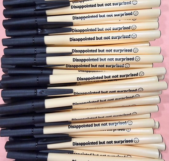 Disappointed But Not Surprised Pen