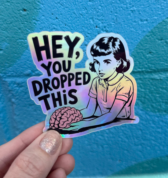 Hey, You Dropped This Holographic Sticker