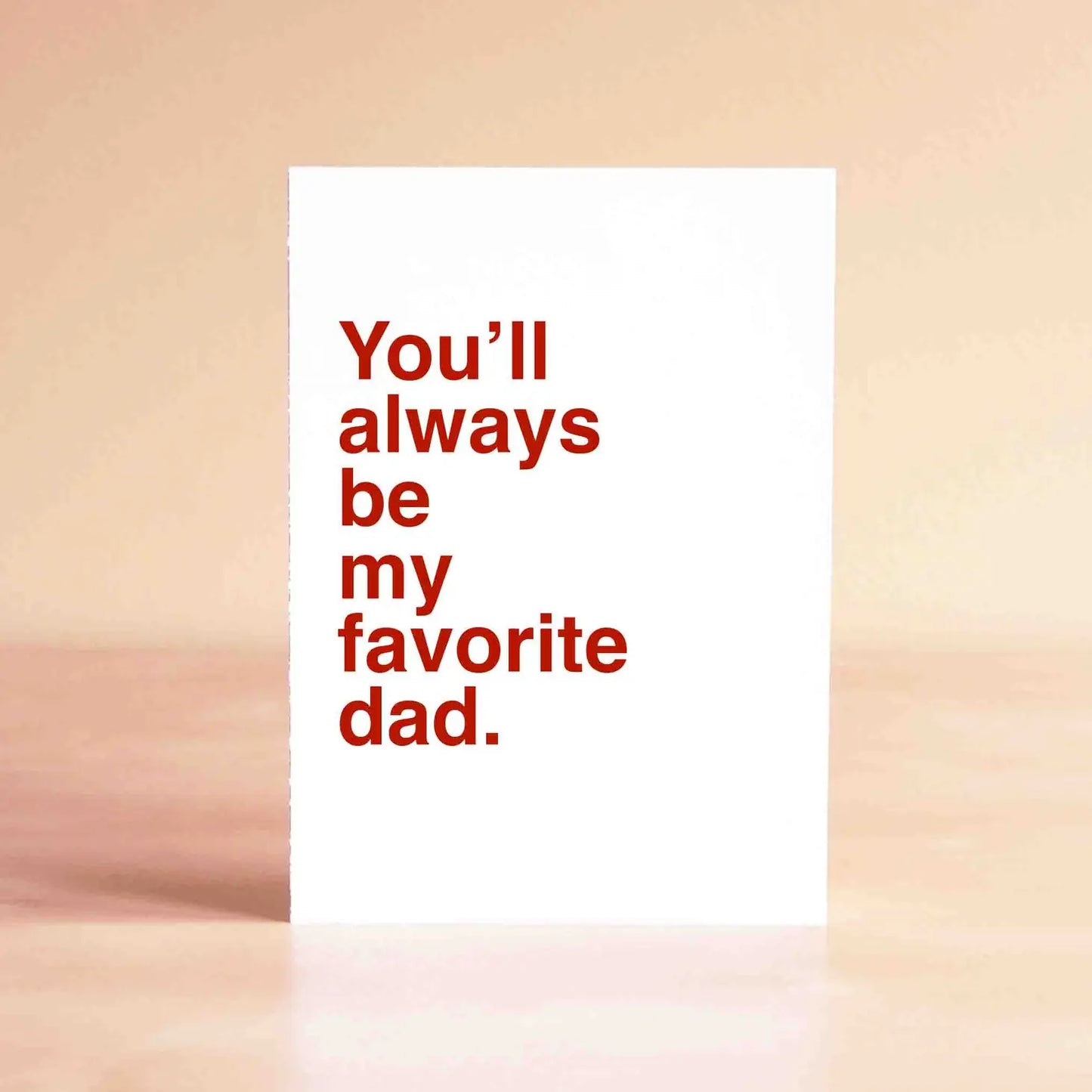 You'll Always Be My Favorite Dad Card