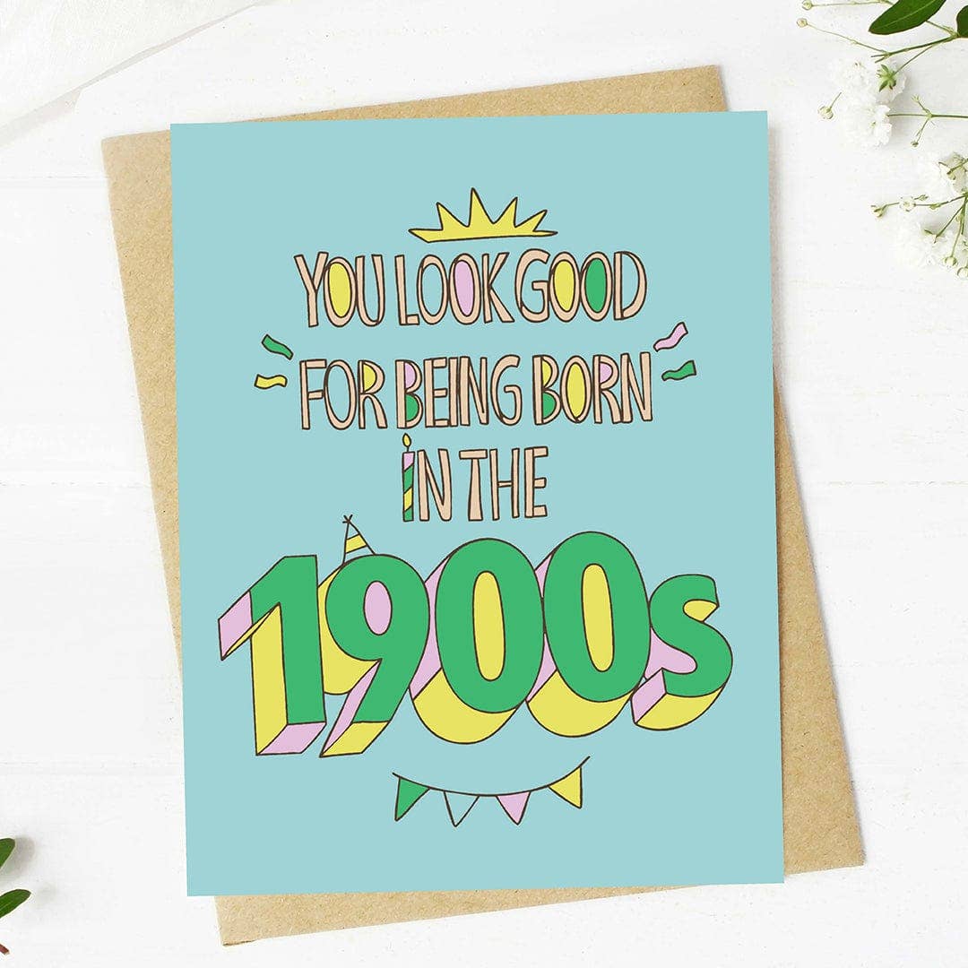 You Look Good For Being Born In The 1900s Card