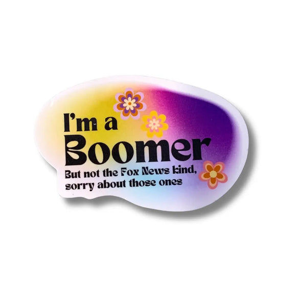 I'm a Boomer But Not the Fox News Kind Sticker