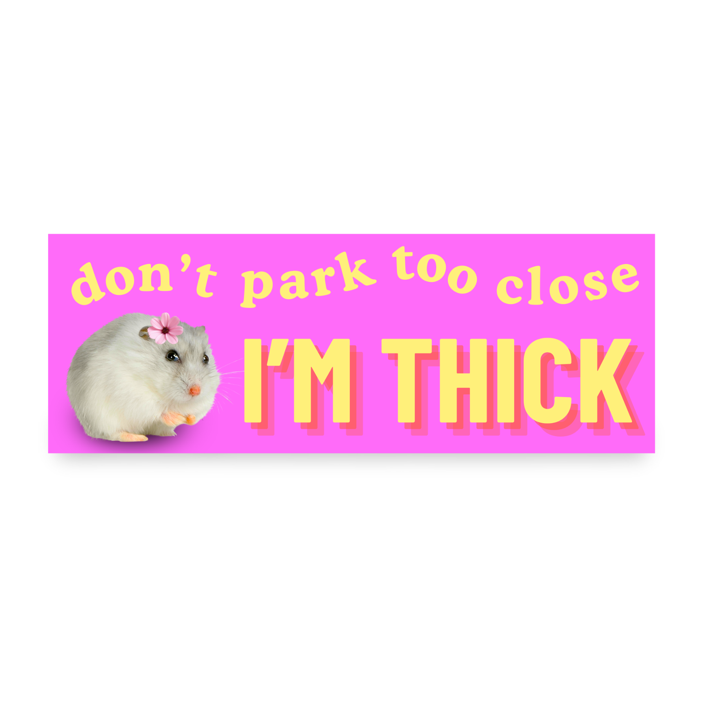 Don't Park Too Close I'm Thick Bumper Magnet
