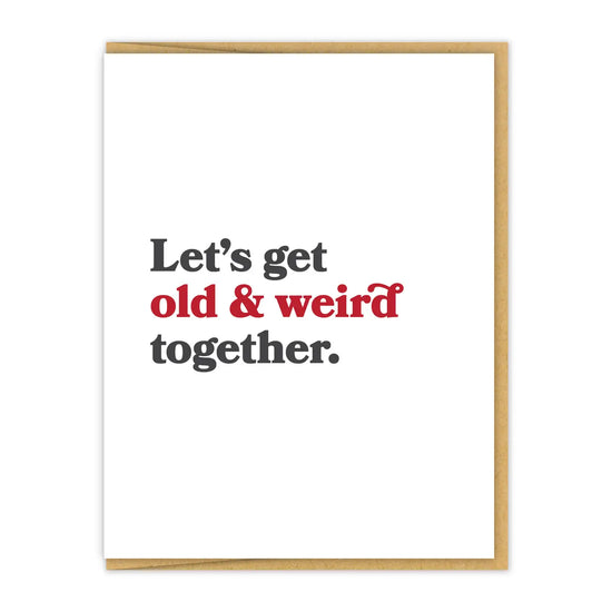 Let's Get Old & Weird Together Card