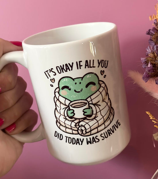 Load image into Gallery viewer, It&amp;#39;s Okay If All You Did Today Was Survive 15 oz Mug
