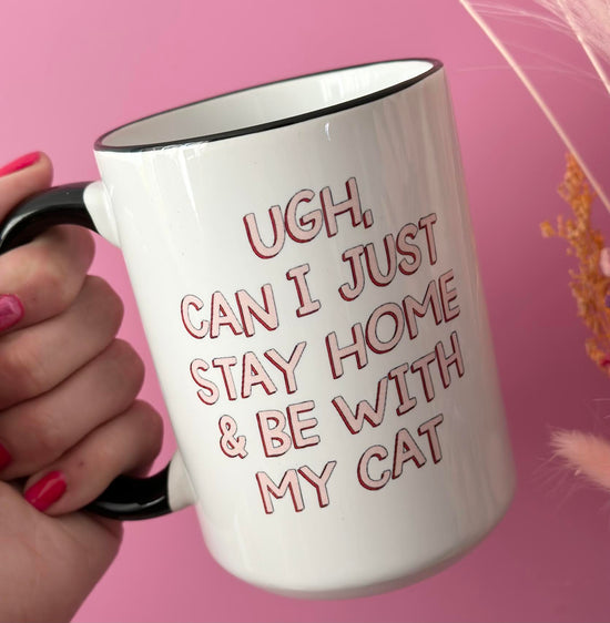 Load image into Gallery viewer, Ugh Can I Just Stay Home &amp;amp; Be With My Cat 15 oz Mug
