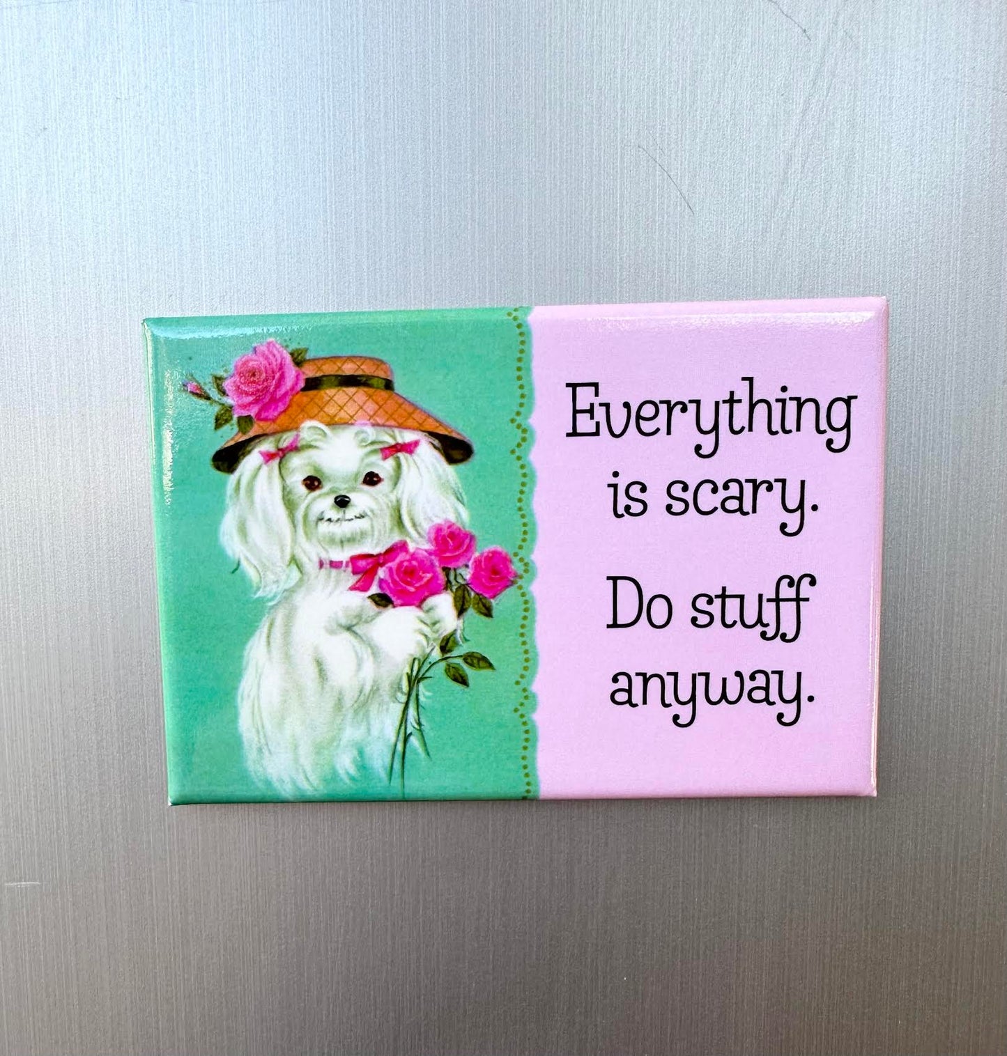 Everything Is Scary Do Stuff Anyway Magnet