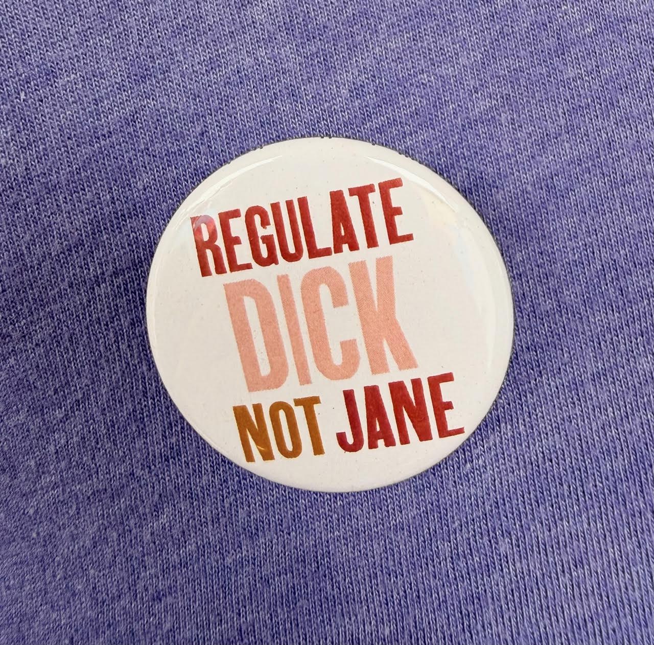 Regulate Dick Not Jane Button