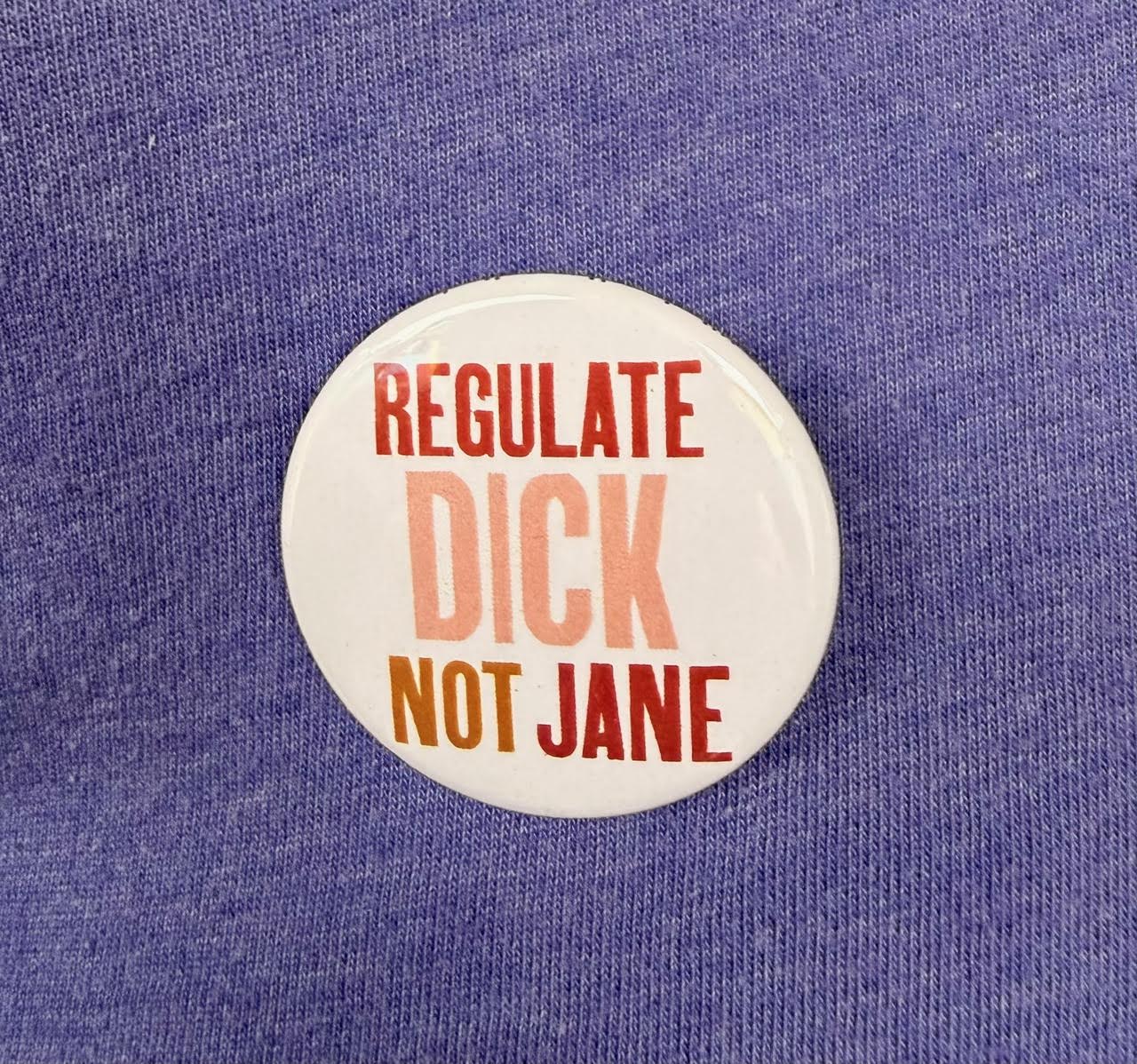 Regulate Dick Not Jane Button