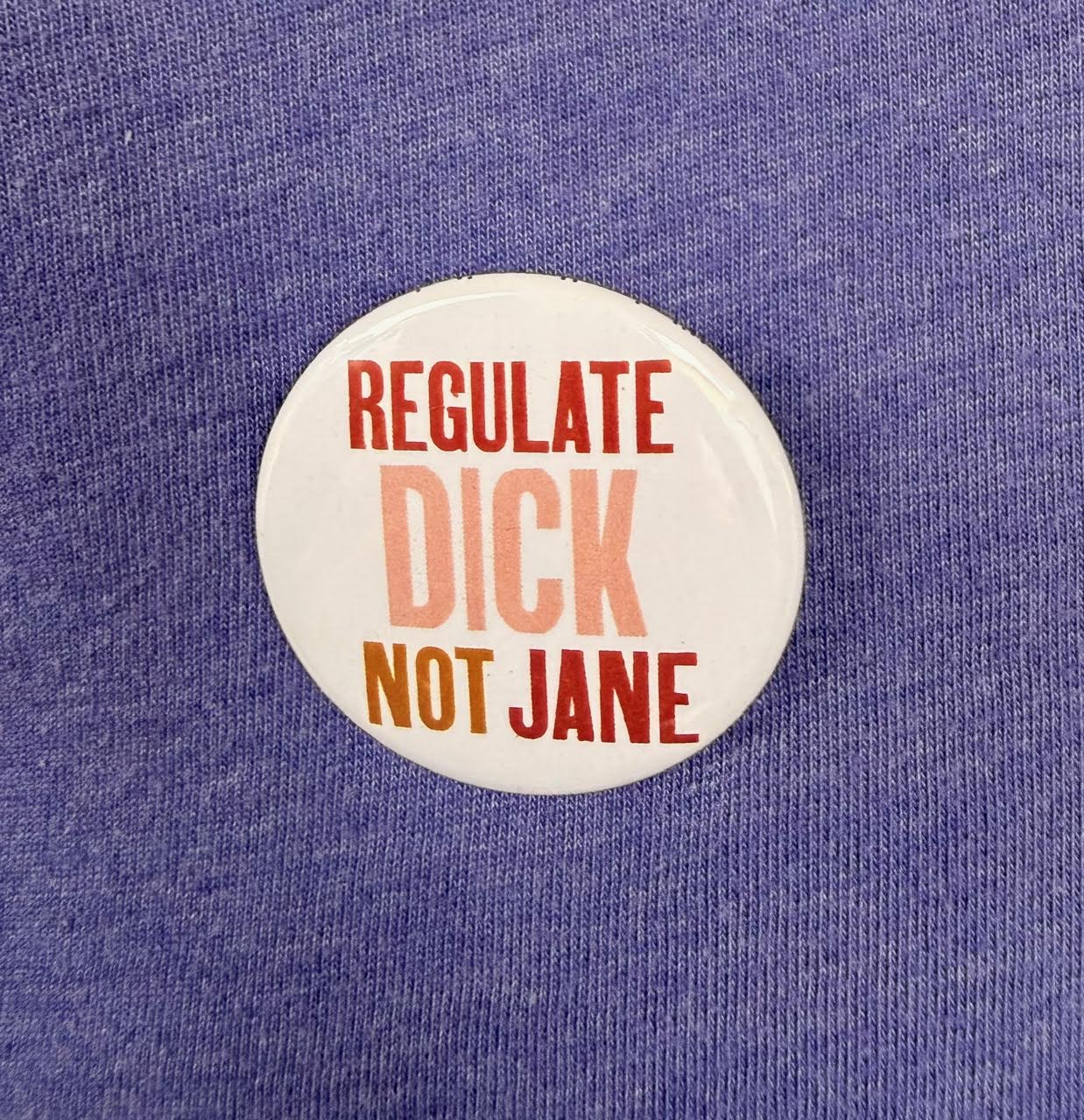 Regulate Dick Not Jane Button