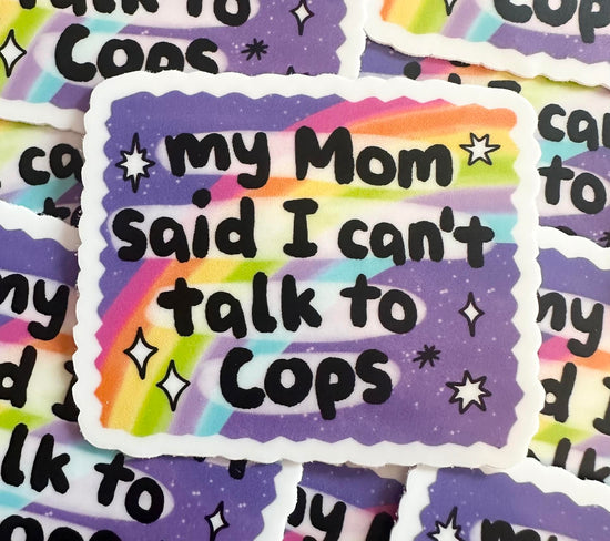 My Mom Said I Can't Talk To Cops Sticker