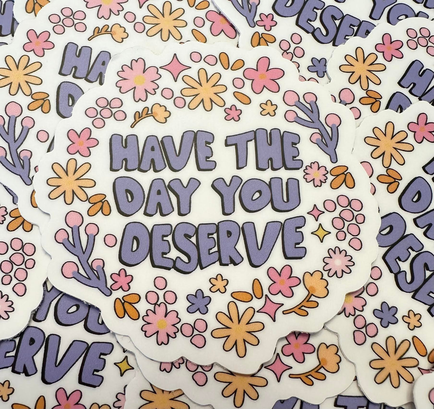 Have The Day You Deserve Sticker