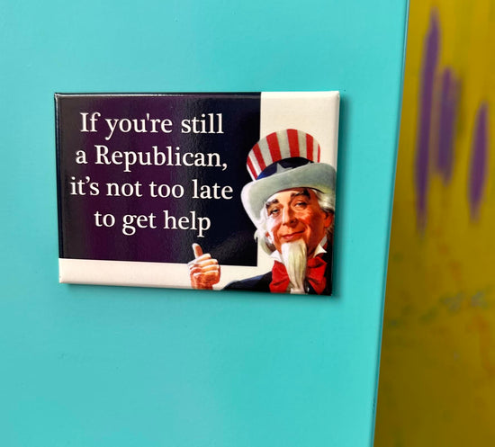 If You're Still A Republican, It's Not Too Late Magnet