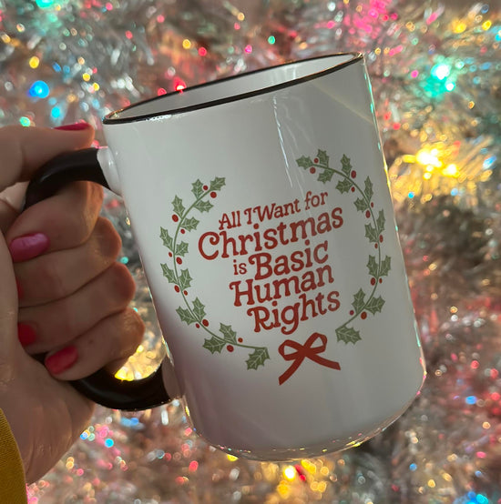 All I Want For Christmas is Basic Human Rights 15 oz Mug