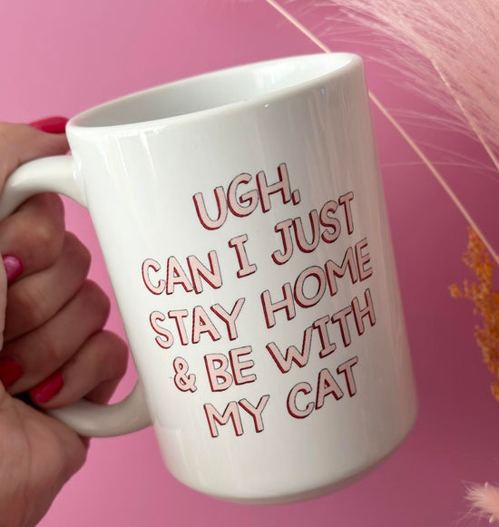 Load image into Gallery viewer, Ugh Can I Just Stay Home &amp;amp; Be With My Cat 15 oz Mug
