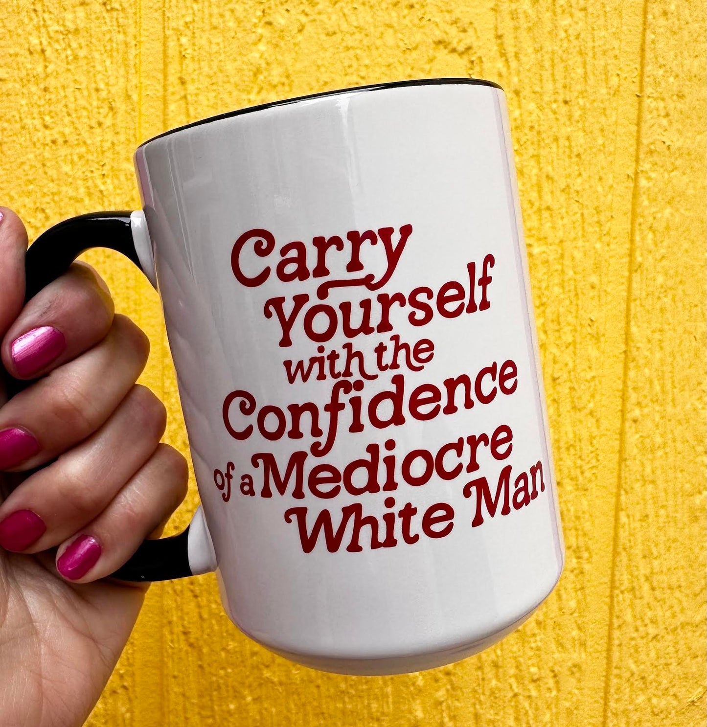 Load image into Gallery viewer, Carry Yourself With The Confidence Of A Mediocre White Man 15 oz Mug
