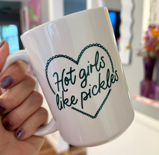 Hot Girls Love Pickles 15 oz Mug (2 colors available)